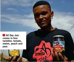  ?? ?? All Day Jam comes in four varieties: tomato, melon, peach and pear.