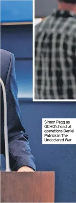  ?? ?? Simon Pegg as GCHQ’s head of operations Daniel Patrick in The Undeclared War