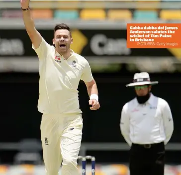  ?? PICTURES: Getty Images ?? Gabba dabba do! James Anderson salutes the wicket of Tim Paine in Brisbane