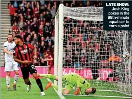  ??  ?? Josh King pokes in the 89th-minute equaliser to earn a point LATE SHOW: