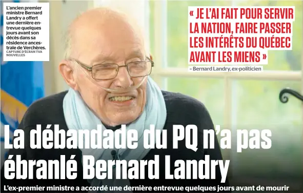  ?? CAPTURE D’ÉCRAN TVA NOUVELLES ?? L’ancien premier ministre Bernard Landry a offert une dernière entrevue quelques jours avant son décès dans sa résidence ancestrale de Verchères.