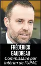  ??  ?? FRÉDÉRICK GAUDREAU Commissair­e par intérim de L’UPAC