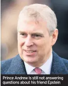  ??  ?? Prince Andrew is still not answering questions about his friend Epstein