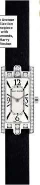  ?? ?? The Avenue Collection timepiece with diamonds, Harry Winston