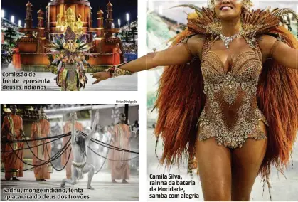  ?? Riotur/Divulgação Riotur/Divulgação ?? Comissão de frente representa deuses indianos Sadhu, monge indiano, tenta aplacar ira do deus dos trovões Camila Silva, rainha da bateria da Mocidade, samba com alegria