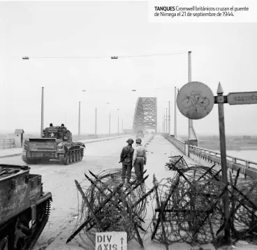  ??  ?? TANQUES Cromwell británicos cruzan el puente de Nimega el 21 de septiembre de 1944.