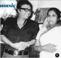  ??  ?? 1. RD Burman chilling with his spouse and singer, Asha Bhosle, at her home; 1