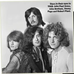  ??  ?? Stars in their eyes in 1968: John Paul Jones,
John Bonham, Jimmy Page and Robert Plant.