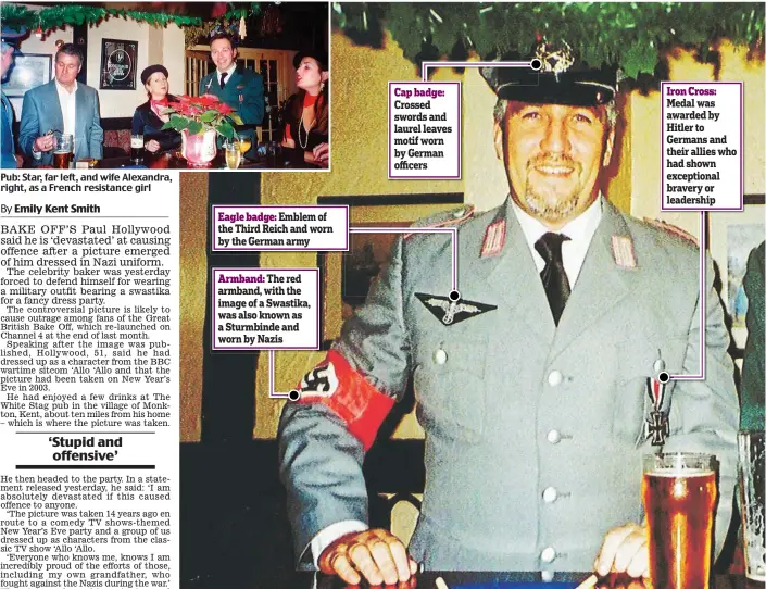  ??  ?? Pub: Star, far left, and wife Alexandra, right, as a French resistance girl Symbols of hate: Paul Hollywood in full Nazi regalia waits with a pint at his local bar before heading to New Year’s Eve party
Armband: The red armband, with the image of a Swastika, was also known as a Sturmbinde and worn by Nazis
Eagle badge: Emblem of the Third Reich and worn by the German army Cap badge: Crossed swords and laurel leaves motif worn by German officers Iron Cross: Medal was awarded by Hitler to Germans and their allies who had shown exceptiona­l bravery or leadership