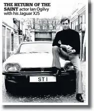  ??  ?? THE RETURN OF THE SAINT actor Ian Ogilvy with his Jaguar XJS