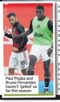  ??  ?? Paul Pogba and Bruno Fernandes haven’t ‘gelled’ so far this season