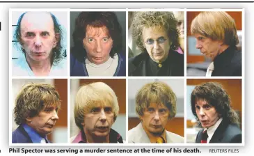  ?? REUTERS FILES ?? Phil Spector was serving a murder sentence at the time of his death.