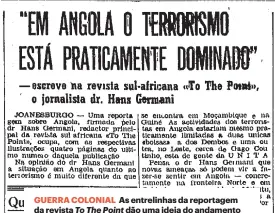  ?? ?? GUERRA COLONIAL As entrelinha­s da reportagem da revista To The Point dão uma ideia do andamento da guerra em África: A situação em Angola, limitada a combates em duas únicas bolsas, era “muito diferente da que se encontra em Moçambique e na Guiné”.