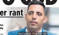  ??  ?? ACCUSED: Fireman Ali