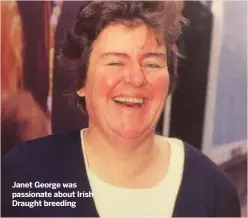  ?? ?? Janet George was passionate about Irish Draught breeding