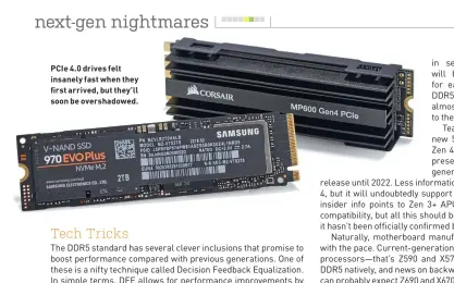  ??  ?? PCIe 4.0 drives felt insanely fast when they first arrived, but they’ll soon be overshadow­ed.