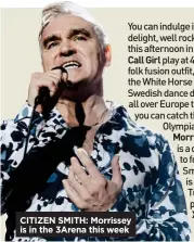  ??  ?? CITIZEN SMITH: Morrissey is in the 3Arena this week