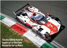  ??  ?? Toyota GR010 Hybrid hypercar is the clear favourite for Le Mans