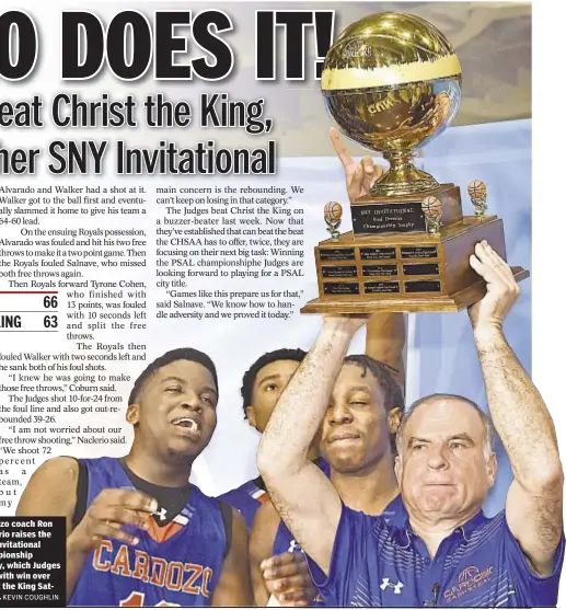  ?? KEVIN COUGHLIN ?? Cardozo coach Ron Naclerio raises the SNY Invitation­al championsh­ip trophy, which Judges earn with win over Christ the King Saturday.