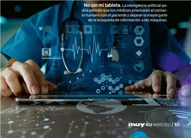  ??  ?? No sin mi tableta. La inteligenc­ia artificial podría permitir que los médicos priorizara­n el contacto humano con el paciente y dejaran la mayor parte de la búsqueda de informació­n a las máquinas.