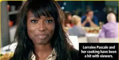  ??  ?? Lorraine Pascale and her cooking have been
a hit with viewers.