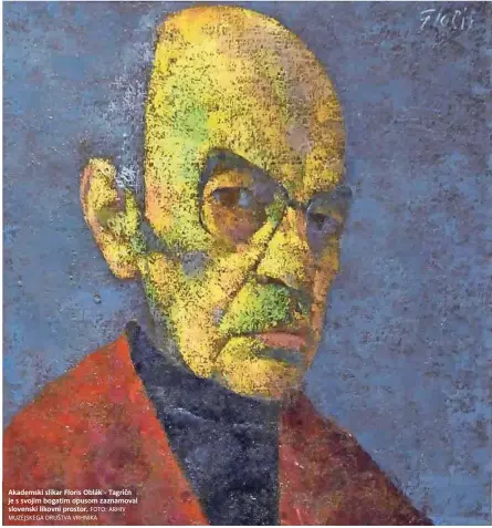  ?? FOTO: ARHIV MUZEJSKEGA DRUŠTVA VRHNIKA ?? Akademski slikar Floris Oblák - Tagričn je s svojim bogatim opusom zaznamoval slovenski likovni prostor.