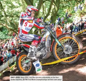  ??  ?? 2007–2020: Since 2007 Toni Bou became unbeatable on the fourstroke machine; 28 FIM Trial World Championsh­ips tell their own story!
