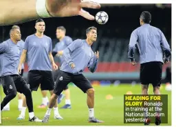  ??  ?? HEADING FOR GLORY Ronaldo in training at the National Stadium yesterday