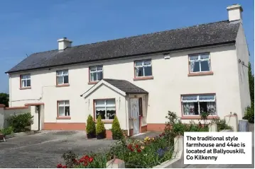  ??  ?? The traditiona­l style farmhouse and 44ac is located at Ballyouski­ll, Co Kilkenny