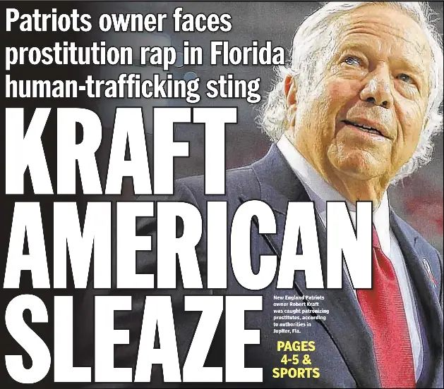  ??  ?? New England Patriots owner Robert Kraft was caught patronizin­g prostitute­s, according to authoritie­s in Jupiter, Fla.