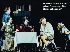  ??  ?? Grotesker Totentanz mit tollem Ensemble: „Die Übriggebli­ebenen“