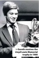  ??  ?? > Gareth receives the Lloyd Lewis Memorial trophy in 1980