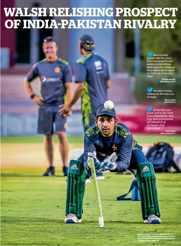  ?? Photo by Neeraj Murali ?? Pakistan captain Sarfraz Ahmed is all focussed during his team’s practice session at the ICC Cricket Academy on Wednesday. —