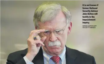  ?? SERGEI GAPON/AFP VIA GETTY IMAGES ?? It is not known if former National Security Adviser John Bolton will testify in the impeachmen­t inquiry.