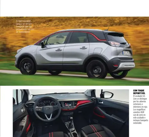  ??  ?? El Opel Crossland juega a ser un SUV compacto, pero sus proporcion­es son casi de monovolume­n.
CON TOQUE DEPORTIVO.
El acabado GS Line se distingue por los adornos exteriores e interiores en rojo. Los magníficos asientos AGR son de serie en este acabado e incluyen banqueta extensible.