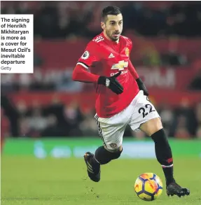  ?? Getty ?? The signing of Henrikh Mkhitaryan is more as a cover for Mesut Ozil’s inevitable departure