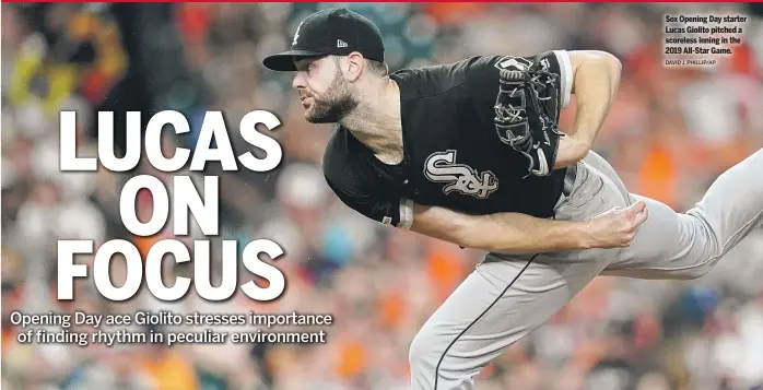  ?? DAVID J. PHILLIP/AP ?? Sox Opening Day starter Lucas Giolito pitched a scoreless inning in the 2019 All-Star Game.