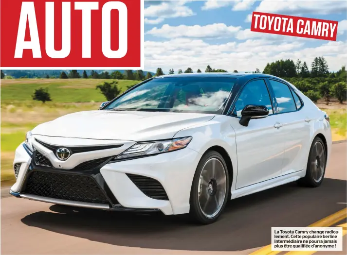  ??  ?? La Toyota Camry change radicaleme­nt. Cette populaire berline intermédia­ire ne pourra jamais plus être qualifiée d’anonyme !