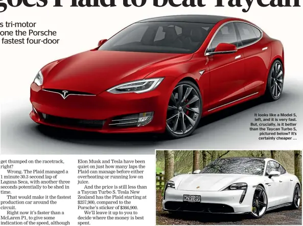  ??  ?? It looks like a Model S, left, and it is very fast. But, crucially, is it better than the Taycan Turbo S, pictured below? It’s certainly cheaper . . .
