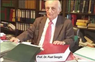  ??  ?? Prof. Dr. Fuat Sezgin