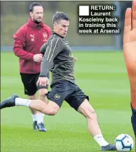  ??  ?? RETURN: Laurent Koscielny back in training this week at Arsenal