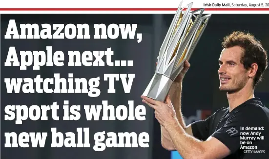  ?? GETTY IMAGES ?? In demand: now Andy Murray will be on Amazon