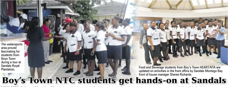  ??  ?? The watersport­s area proved fascinatin­g for students from Boys Town during a tour at Sandals Royal Plantation, Food and Beverage students from Boy’s Town HEART/NTA are updated on activities in the front office by Sandals Montego Bay front of house manager Sharee Richards.