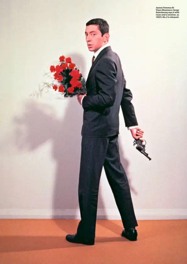  ??  ?? Jeunes Femmes Et Vieux Messieurs: Serge Gainsbourg says it with roses and a revolver, as 1959’s No.2 is released.