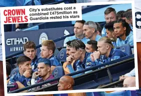  ?? ?? CROWN JEWELS City’s substitute­s cost a combined £475 million as Guardiola rested his stars