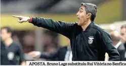  ??  ?? APOSTA. Bruno Lage substituiu Rui Vitória no Benfica