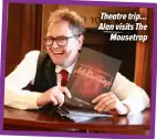  ?? ?? Theatre trip... Alan visits The Mousetrap