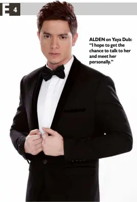  ??  ?? ALDEN on Yaya Dub: “I hope to get the chance to talk to her and meet her personally.”