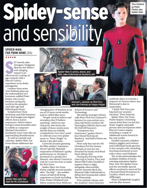  ??  ?? Spider-Man only has eyes for MJ (Zendaya) Spider-Man in action, above, and with Jake Gyllenhaal as Mysterio, left Samuel L Jackson as Nick Fury and Jon Favreau as Happy Hogan Tom Holland as Peter Parker, aka Spider-Man