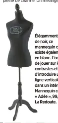  ??  ?? Élégamment teinté de noir, ce mannequin couture existe également en blanc. L’occasion de jouer sur les contrastes et d’introduire une ligne verticale forte dans un intérieur. Mannequin couture, « Adée », 99,99 €, La Redoute.